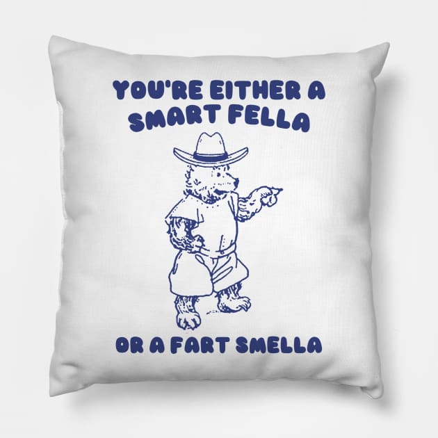 You're Either a Smart Fella or a Fart Smella Pillow by Y2KSZN