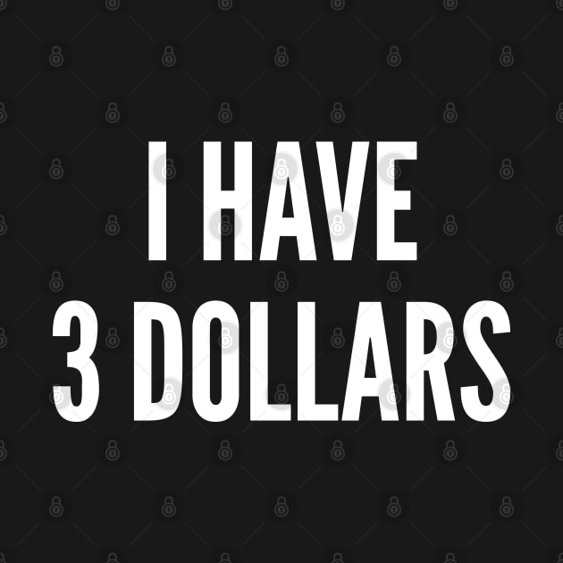 I Have 3 Dollars by sillyslogans