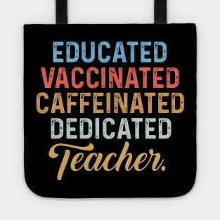 Educated Vaccinated Caffeinated Dedicated Teacher Tote