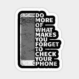 Do More Of What Makes You Forget To Check Your Phone Magnet