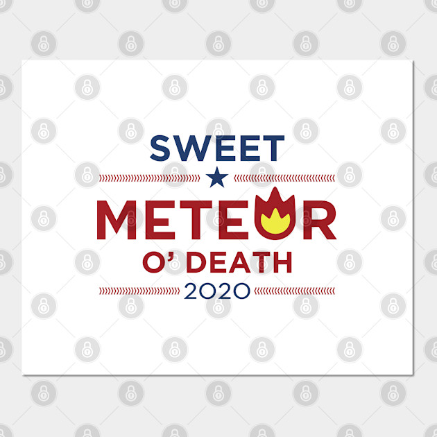 Sweet Meteor O Death 2020 Meteor Posters And Art Prints