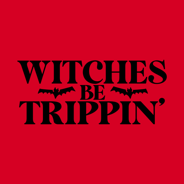 Witches Be Trippin' by BRAVOMAXXX