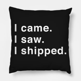 I Came. I Saw. I Shipped. Pillow