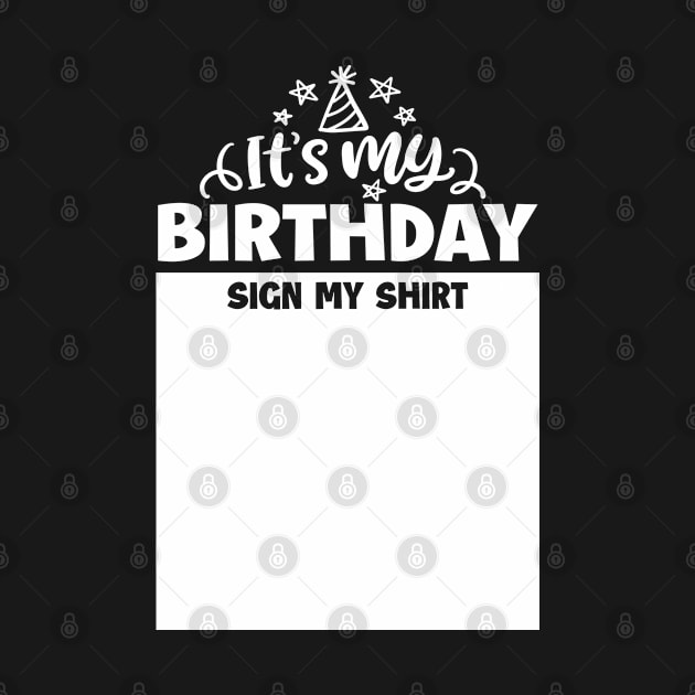 It's My Birthday Sign My Shirt by mansoury