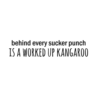 Behind every sucker punch is a worked up kangaroo T-Shirt