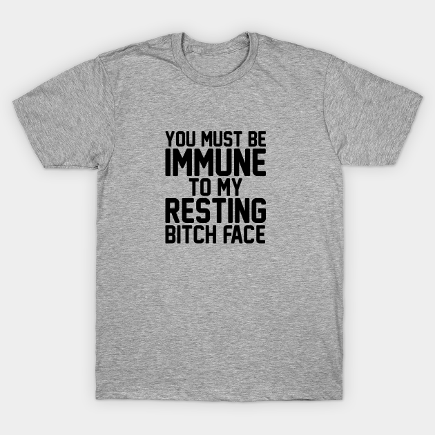 Resting Bitch Face Immunity - Resting Bitch Face - T-Shirt