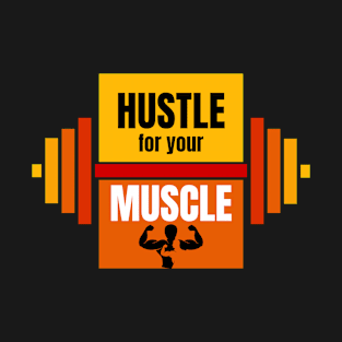 Hustle for your muscle T-Shirt