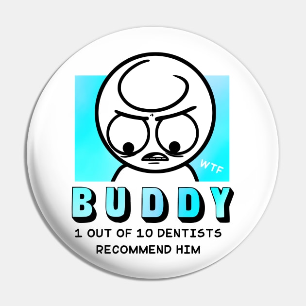 Buddy - Dentist Approved White Pin by City Folk Merch