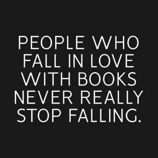 People Who Fall In Love With Books Never Really Stop Falling T-Shirt