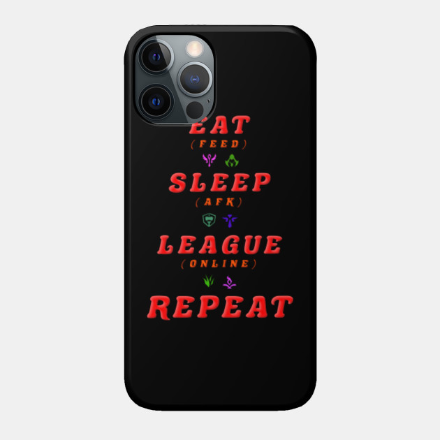 league of legends eat sleep league repeat funny lol saying - League Of Legends - Phone Case