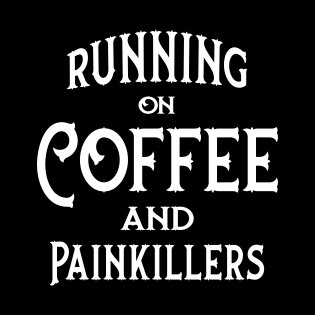 Running on Coffee and Painkillers Cheeky Witch® by Cheeky Witch