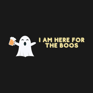 I am here for the boos Halloween T-Shirt