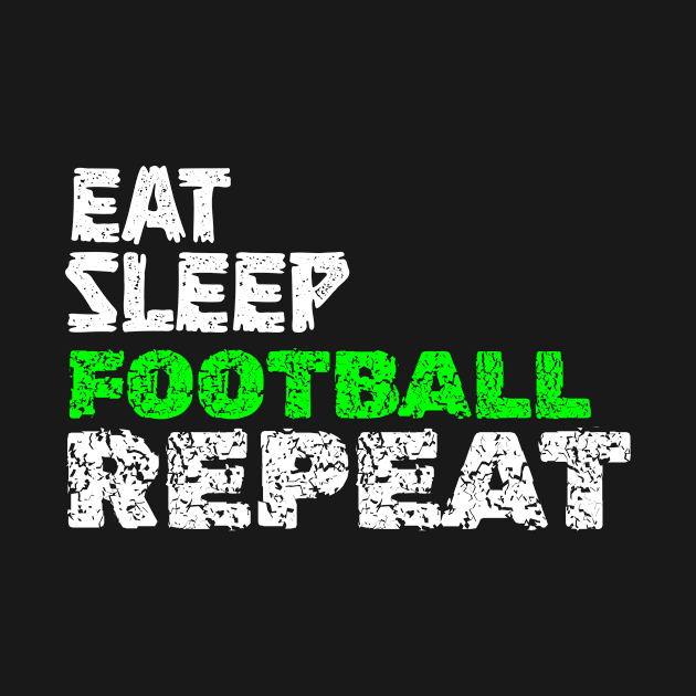 eat sleep football repeat by King Chris