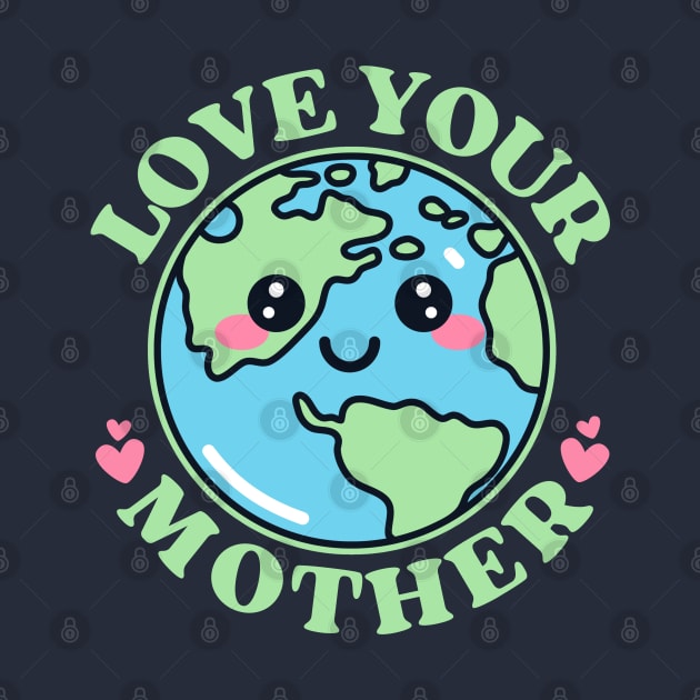 Love Your Mother Earth by Illustradise