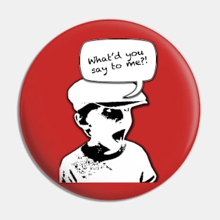 what'd you say?! Pin