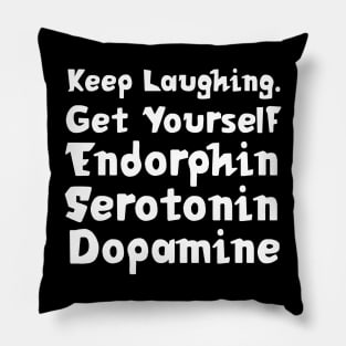 Keep Laughing. Get Yourself Endorphin Serotonin Dopamine | Quotes | Black Pillow