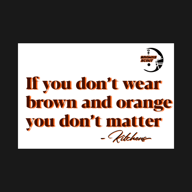 Brown and Orange Kitchens Shirt - Browns Scout Podcast by scottdryden