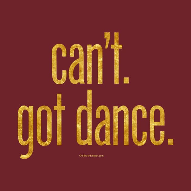 Can’t. Got Dance. by eBrushDesign