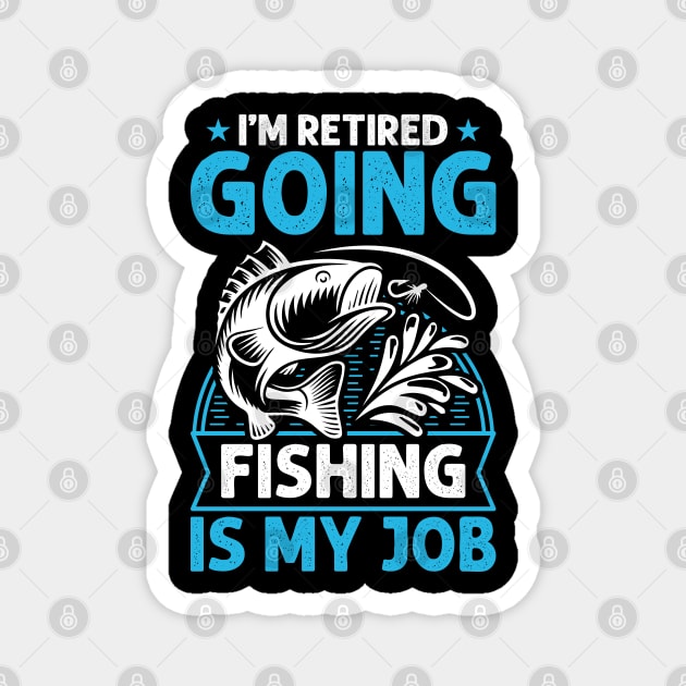 I'm Retired Going Fishing Is My Job Funny Retirement Fishing gifts for men women Magnet by Tshirtiz
