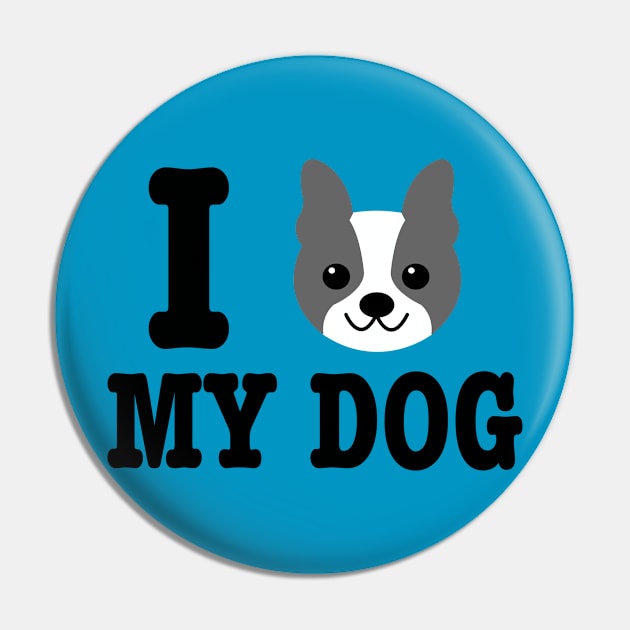 I Love My Dog - Dog Lover Dogs Pin by fromherotozero