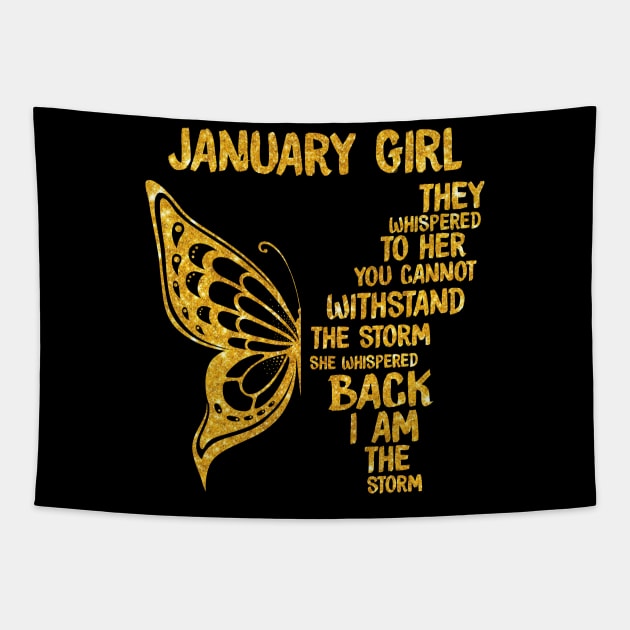 Golden Butterfly Birthday Girl T-shirt January Girl They Whispered To Her You Can't Withstand The Storm T-shirt Tapestry by kimmygoderteart