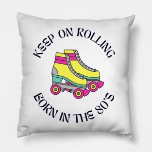 Born In the 80s Keep On Rolling Pillow