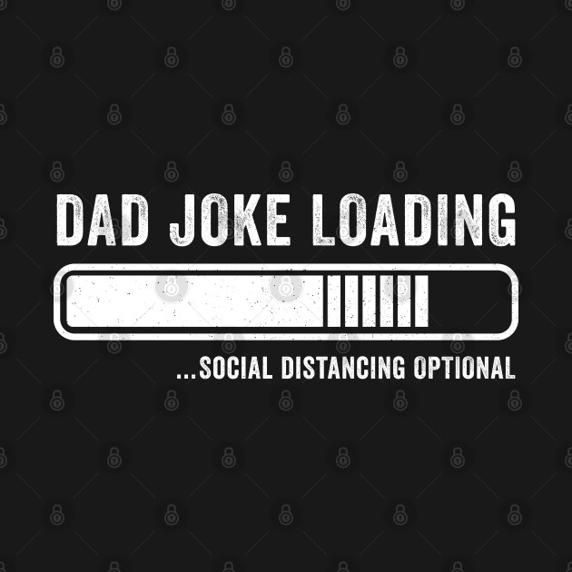 Disover Dad Joke Loading... Social Distancing Optional - Dad Joke - T-Shirt