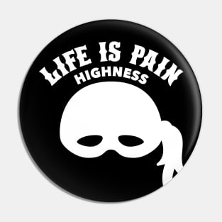 Life is Pain Highness - Princess Bride Pin