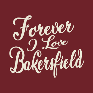 Forever i love Bakersfield T-Shirt