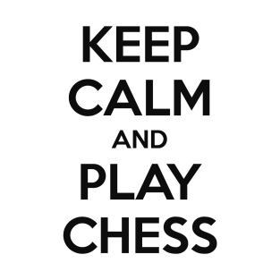 KEEP CALM AND PLAY CHESS T-Shirt
