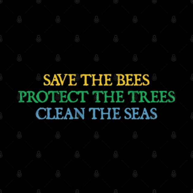 Save The Bees, Protect The Trees, Clean The Seas by  hal mafhoum?