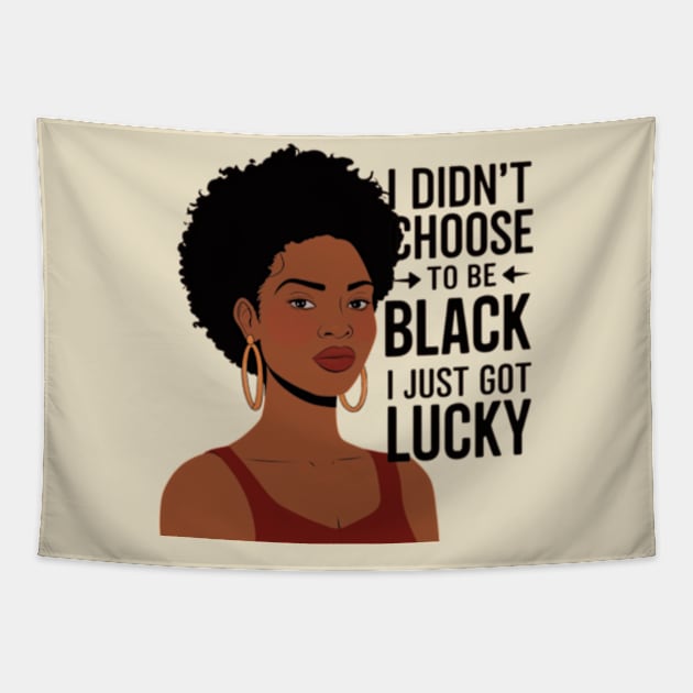 I Didn't Choose to be Black, I Just Got Lucky Tapestry by madara art1