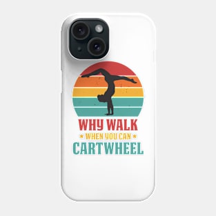 Why Walk when You Can Cartwheel Phone Case