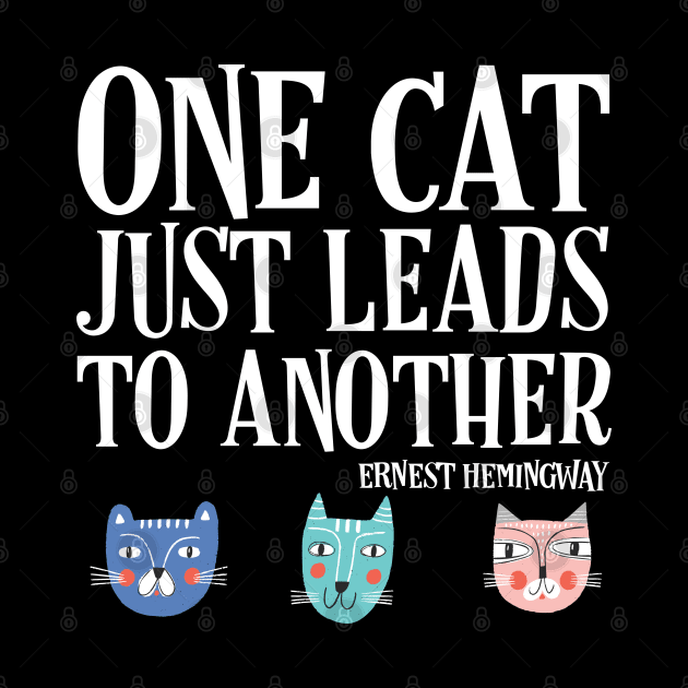 One cat just leads to another - Ernest Hemingway quote (white text) by Ofeefee