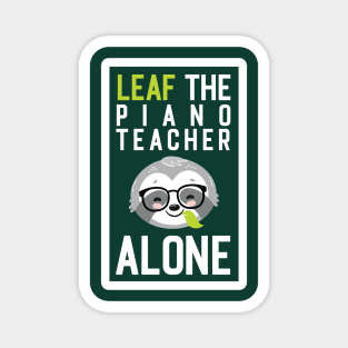 Funny Piano Teacher Pun - Leaf me Alone - Gifts for Piano Teachers Magnet