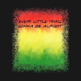 Every Little Thing Gonna Be Alright Tie Dye T-Shirt