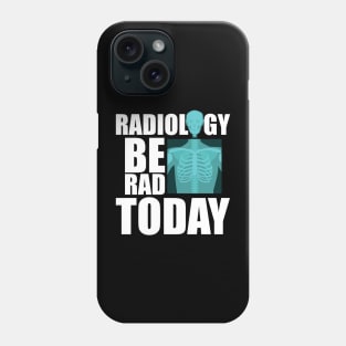 Radiology be rad today Phone Case