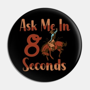 Ask Me In 8 Seconds Pin