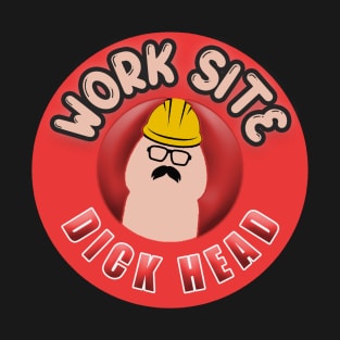 Work Site Dick Head T-Shirt