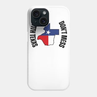 Don't mess with texas Phone Case