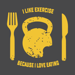 i like exercise because i love eating T-Shirt