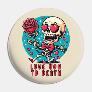 Love You To Death // Funny Skeleton V2 Pin