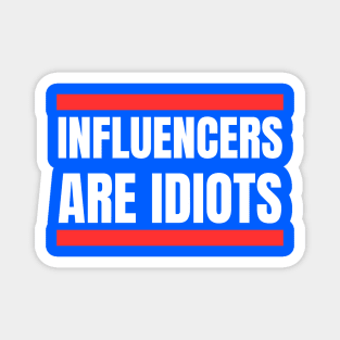 Influencers-Are-Idiots Magnet