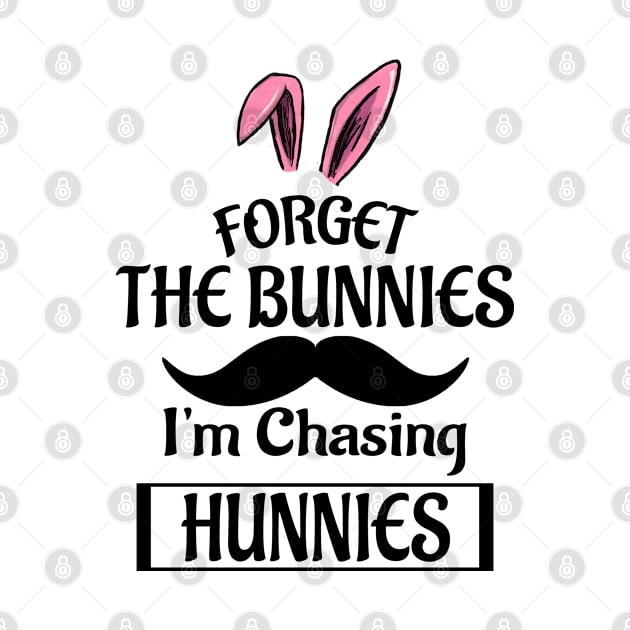 Forget The Bunnies I'm Chasing Hunnies by Doc Maya