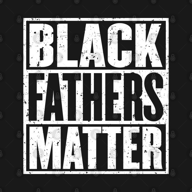 Discover Black Fathers Matter Vintage Distressed - Black Fathers Matter - T-Shirt