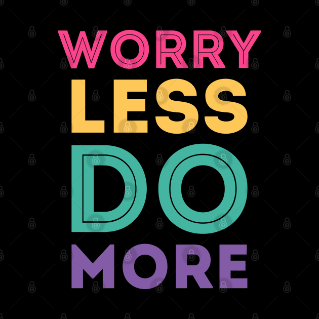 Worry less do more by LeonAd