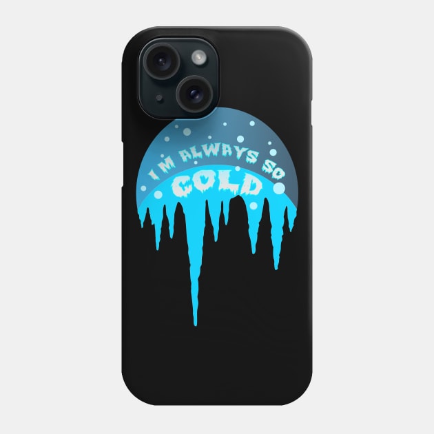 Im Always Cold Icicle Phone Case by K0tK0tu