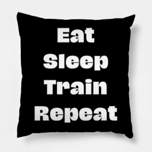 Eat Sleep Train Repeat Pillow