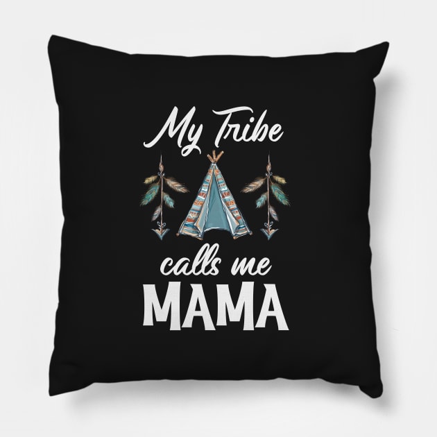 My Tribe Calls Me Mama Pillow by BDAZ