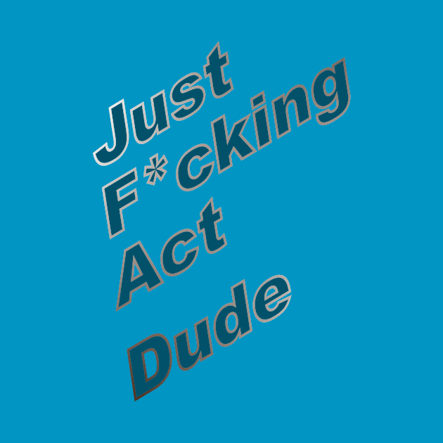 Act Dude by Indimoz